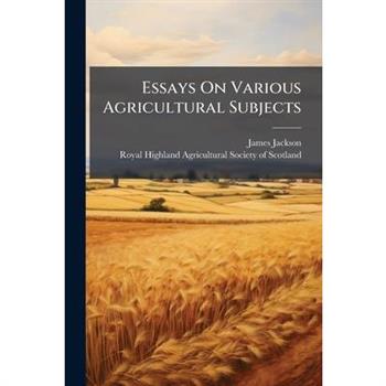 Essays On Various Agricultural Subjects