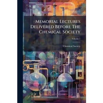 Memorial Lectures Delivered Before The Chemical Society