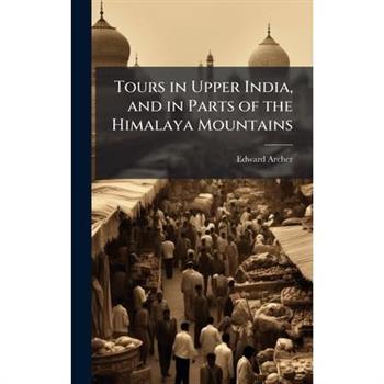 Tours in Upper India, and in Parts of the Himalaya Mountains