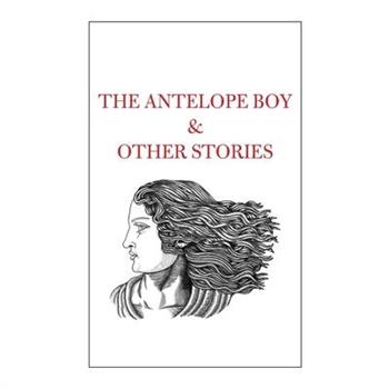 The Antelope Boy & Other Stories