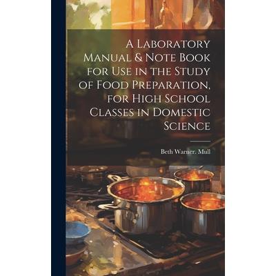 A Laboratory Manual & Note Book for use in the Study of Food Preparation, for High School Classes in Domestic Science