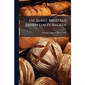 Die Kunst Brod Aus Erd瓣pfeln Zu Backen
