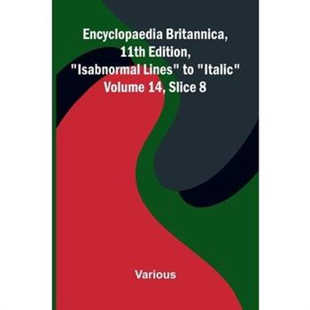 Encyclopaedia Britannica, 11th Edition, "Isabnormal Lines" to "Italic" Volume 14, Slice 8
