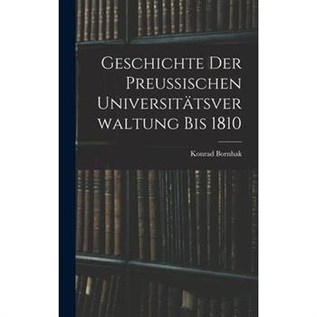 Geschichte der Preussischen Universit瓣tsverwaltung bis 1810