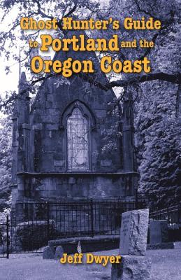 Ghost Hunter’s Guide to Portland and Oregon Coast