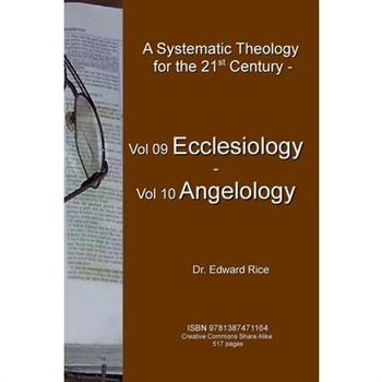 A Systematic Theology for the 21st Century - Vol 9 Ecclesiology - Vol 10 Angelology