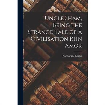 Uncle Sham, Being the Strange Tale of a Civilisation run Amok