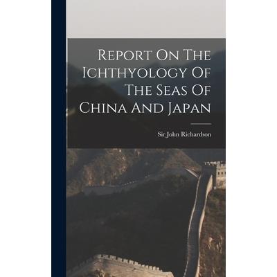 Report On The Ichthyology Of The Seas Of China And Japan