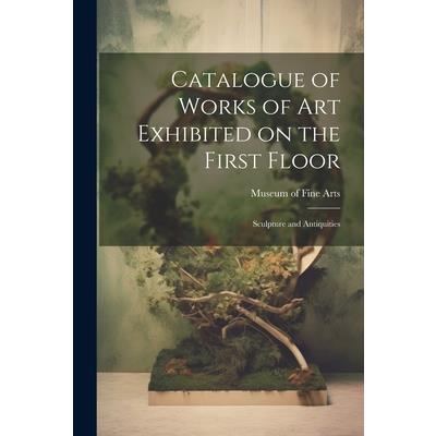 Catalogue of Works of Art Exhibited on the First Floor