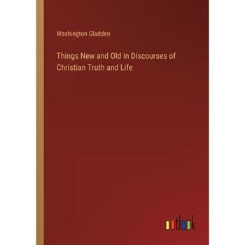 Things New and Old in Discourses of Christian Truth and Life