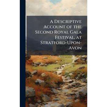 A Descriptive Account of the Second Royal Gala Festival, at Stratford-Upon-Avon