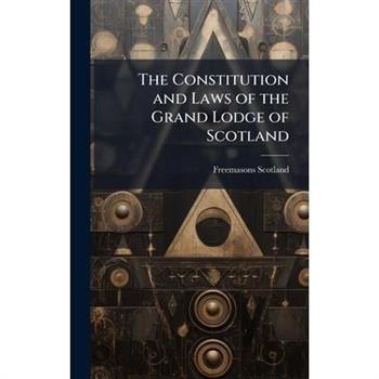 The Constitution and Laws of the Grand Lodge of Scotland