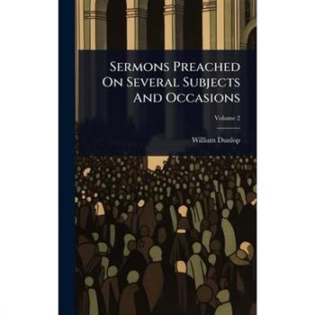 Sermons Preached On Several Subjects And Occasions