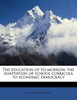 The Education of To-Morrow, the Adaptation of School Curricula to Economic Democracy