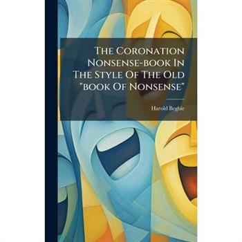 The Coronation Nonsense-book In The Style Of The Old "book Of Nonsense"