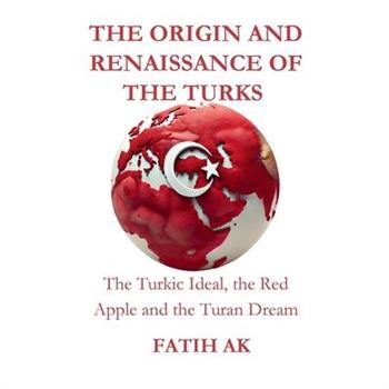 The Origin and Renaissance of the Turks