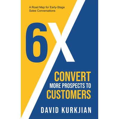 6X - Convert More Prospects to Customers