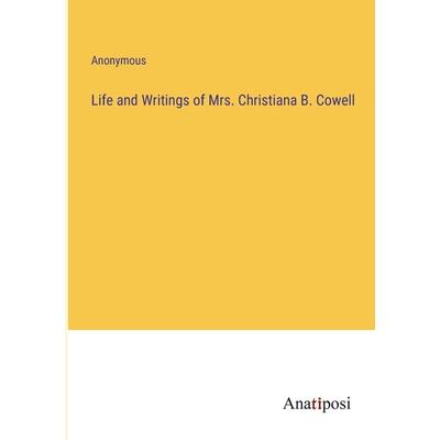 Life and Writings of Mrs. Christiana B. Cowell