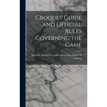 Croquet Guide and Official Rules Governing the Game