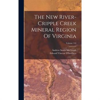 The New River-cripple Creek Mineral Region Of Virginia; Volume 144