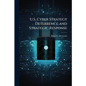 U.S. Cyber Strategy Deterrence and Strategic Response