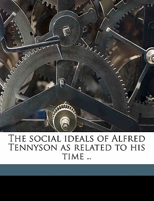 The Social Ideals of Alfred Tennyson as Related to His Time ..