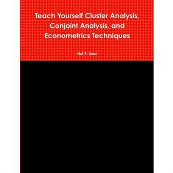 Teach Yourself Cluster Analysis, Conjoint Analysis, and Econometrics Techniques
