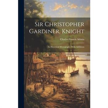 Sir Christopher Gardiner, Knight