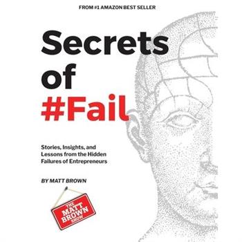 Secrets of #Fail - Stories, Lessons and Insights From the Hidden Failures of Entrepreneurs