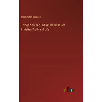 Things New and Old in Discourses of Christian Truth and Life