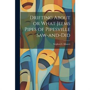 Drifting About or What Jeems Pipes of Pipesville Saw-and-Did