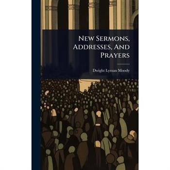 New Sermons, Addresses, And Prayers