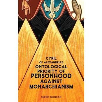Cyril of Alexandria's Ontological Priority of Personhood Against Monarchianism