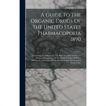 A Guide To The Organic Drugs Of The United States Pharmacopoeia 1890