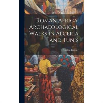 Roman Africa, Archaeological Walks in Algeria and Tunis