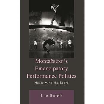 Montazstroj’s Emancipatory Performance Politics