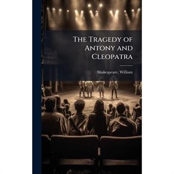 The Tragedy of Antony and Cleopatra