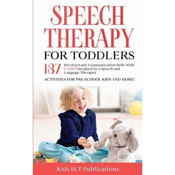 Speech Therapy for Toddlers Develop Early Communication Skills With 137 GAMES Designed by a Speech and Language Therapist Activities for Pre-School Kids and More!
