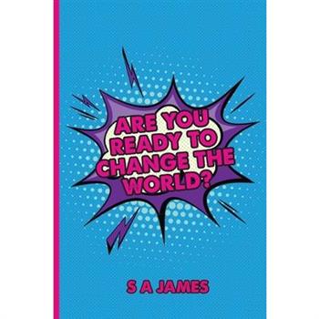 Are You Ready To Change The World