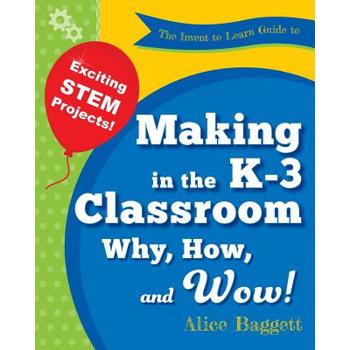 The Invent to Learn Guide to Making in the K-3 Classroom