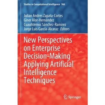 New Perspectives on Enterprise Decision-Making Applying Artificial Intelligence Techniques