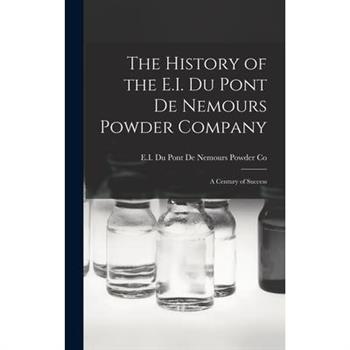 The History of the E.I. Du Pont De Nemours Powder Company