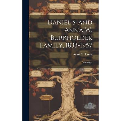 Daniel S. and Anna W. Burkholder Family, 1833-1957; Genealogy.
