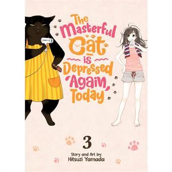 The Masterful Cat Is Depressed Again Today Vol. 3