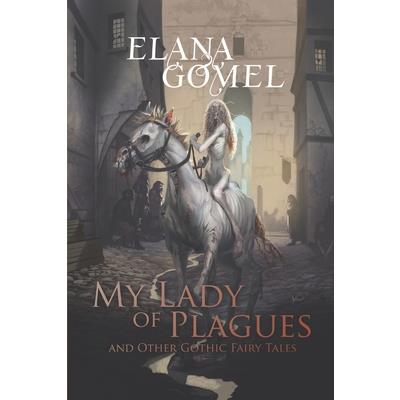My Lady of Plagues and Other Gothic Fairy Tales