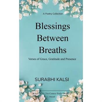 Blessings Between Breaths Poems of Grace, Gratitude & Presence