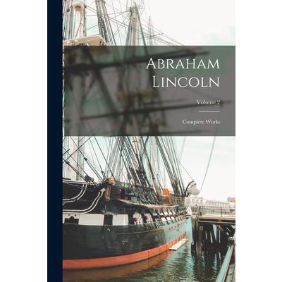Abraham Lincoln; Complete Works; Volume 2