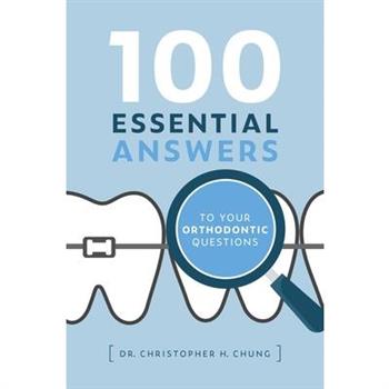 100 Essential Answers to Your Orthodontic Questions
