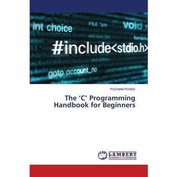 The ’C’ Programming Handbook for Beginners