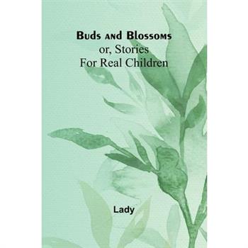 Buds And Blossoms; Or, Stories For Real Children